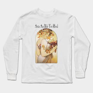 Awa an bile yer heid! Long Sleeve T-Shirt